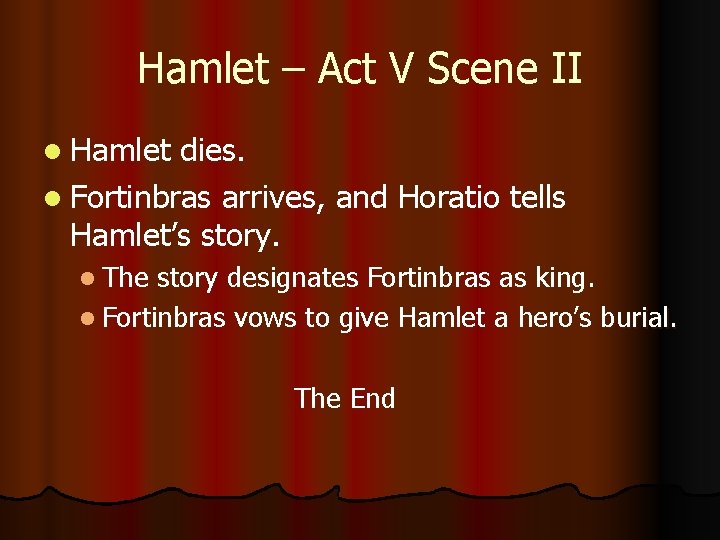Hamlet – Act V Scene II l Hamlet dies. l Fortinbras arrives, and Horatio Hamlet – Act V Scene II l Hamlet dies. l Fortinbras arrives, and Horatio