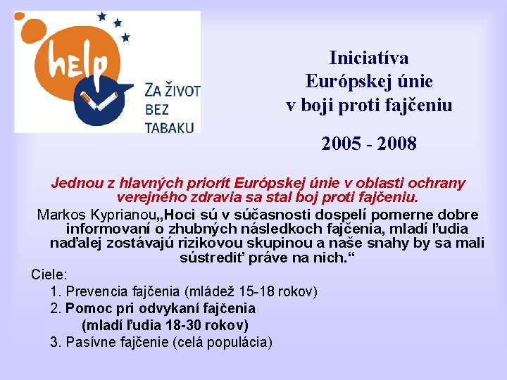 Iniciatíva Európskej únie v boji proti fajčeniu 2005 - 2008 Jednou z hlavných priorít