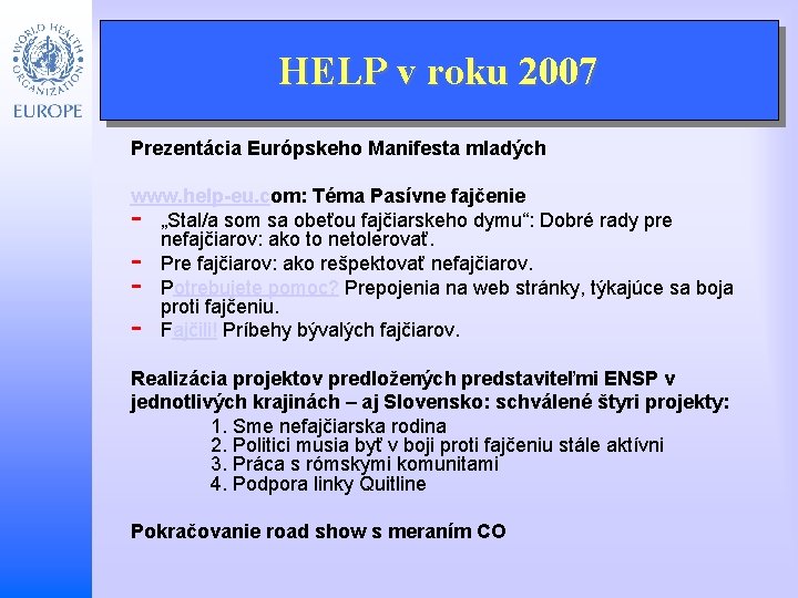 HELP v roku 2007 Prezentácia Európskeho Manifesta mladých www. help-eu. com: Téma Pasívne fajčenie