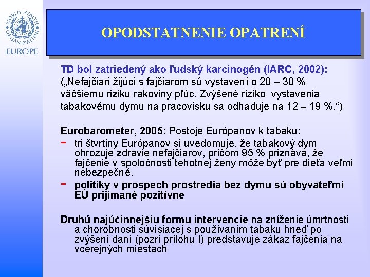 OPODSTATNENIE OPATRENÍ TD bol zatriedený ako ľudský karcinogén (IARC, 2002): („Nefajčiari žijúci s fajčiarom