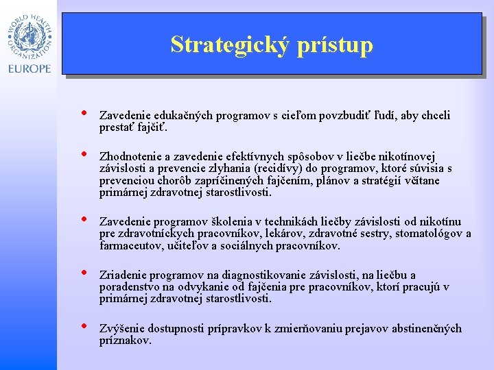 Strategický prístup • • Zavedenie edukačných programov s cieľom povzbudiť ľudí, aby chceli prestať