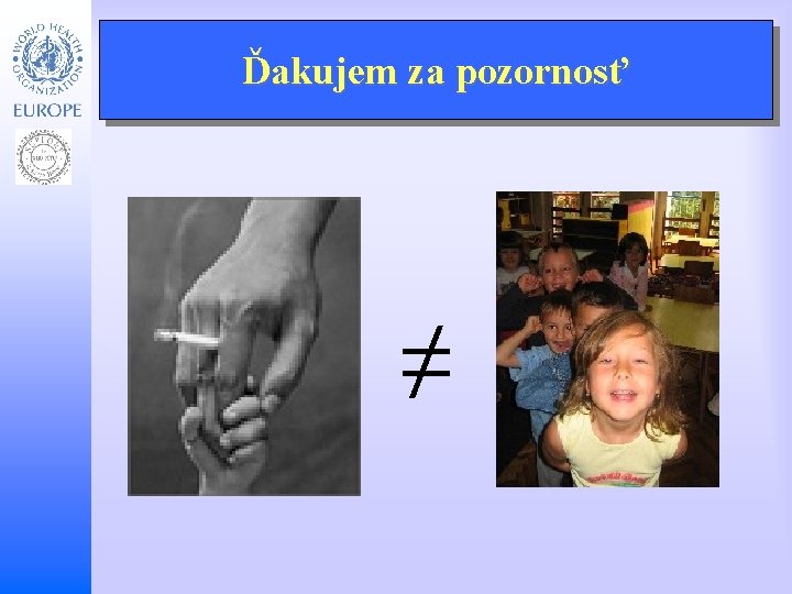 Child and Adolescent Health and Development Ďakujem za pozornosť ≠ 
