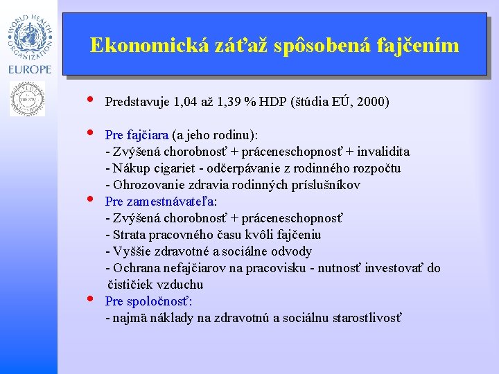 Ekonomická záťaž spôsobená fajčením • • Pre fajčiara (a jeho rodinu): - Zvýšená chorobnosť
