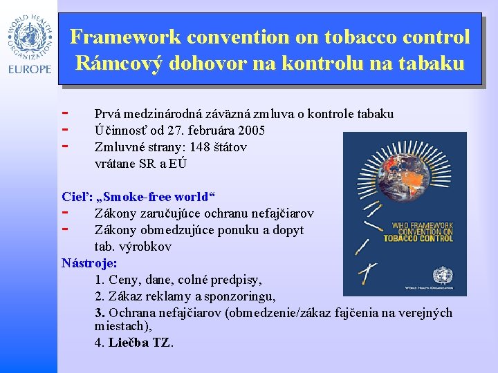 Framework convention on tobacco control Rámcový dohovor na kontrolu na tabaku - Cieľ: „Smoke-free