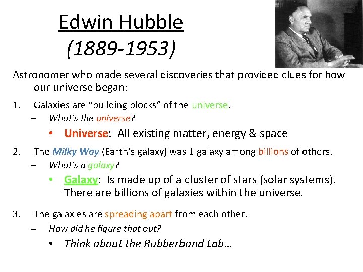Edwin Hubble (1889 -1953) Astronomer who made several discoveries that provided clues for how