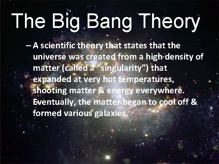 The Big Bang Theory – A scientific theory that states that the universe was