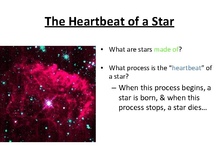 The Heartbeat of a Star • What are stars made of? • What process