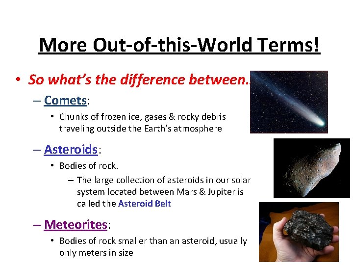 More Out-of-this-World Terms! • So what’s the difference between… – Comets: • Chunks of