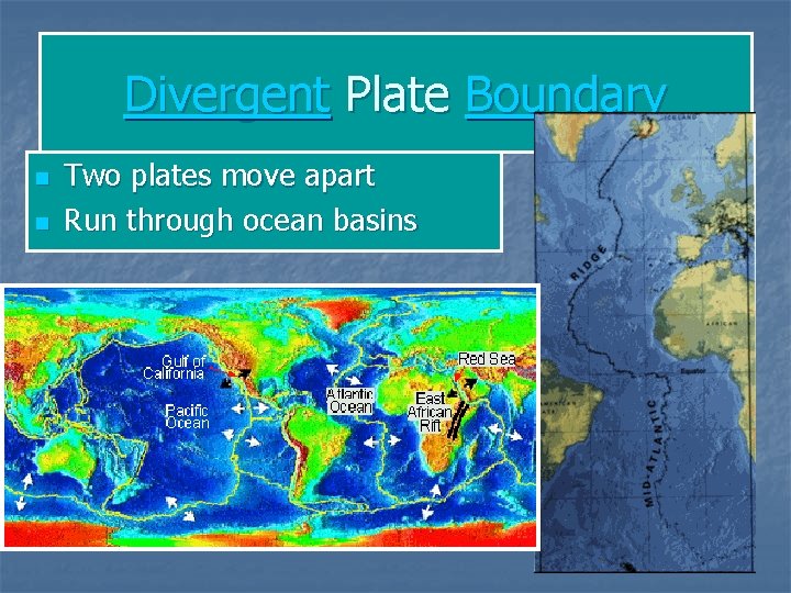 Divergent Plate Boundary n n Two plates move apart Run through ocean basins 