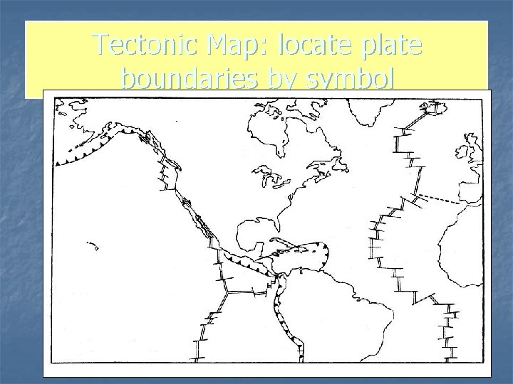 Tectonic Map: locate plate boundaries by symbol 