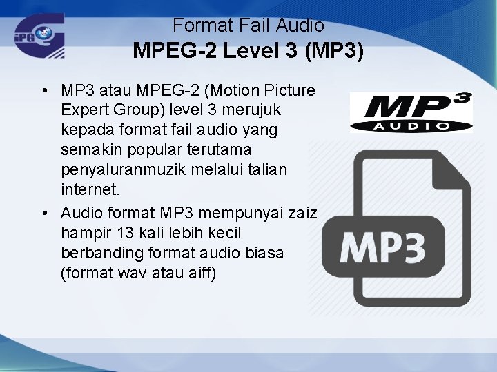 Format Fail Audio MPEG-2 Level 3 (MP 3) • MP 3 atau MPEG-2 (Motion