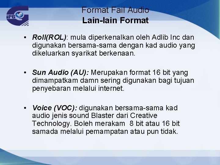 Format Fail Audio Lain-lain Format • Roll(ROL): mula diperkenalkan oleh Adlib Inc dan digunakan