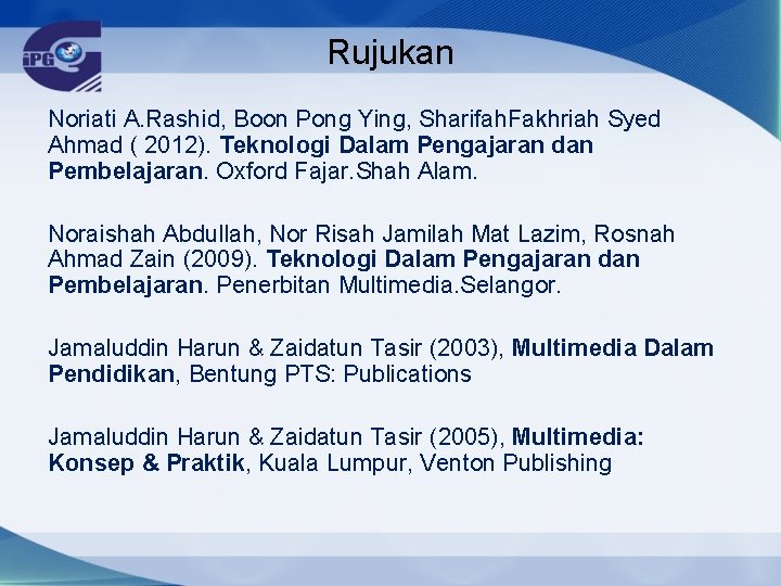 Rujukan Noriati A. Rashid, Boon Pong Ying, Sharifah. Fakhriah Syed Ahmad ( 2012). Teknologi