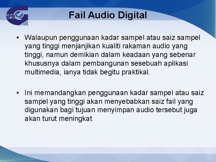 Fail Audio Digital • Walaupun penggunaan kadar sampel atau saiz sampel yang tinggi menjanjikan