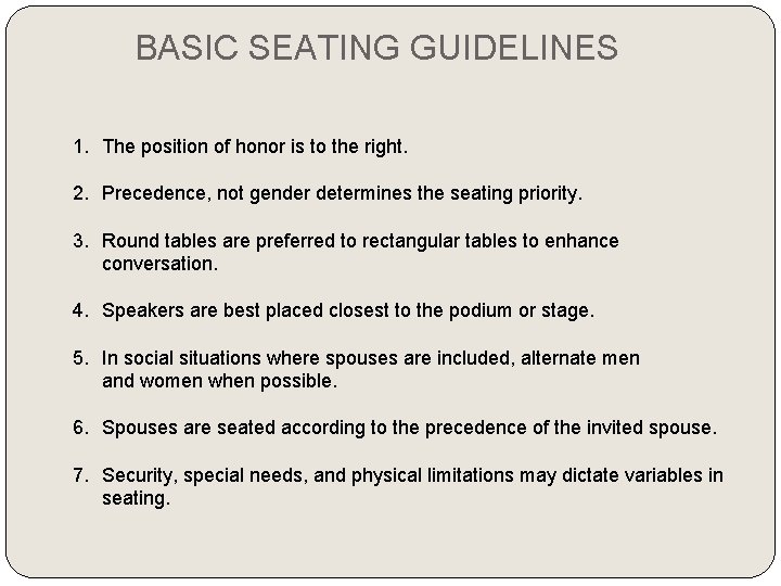 BASIC SEATING GUIDELINES 1. The position of honor is to the right. 2. Precedence,