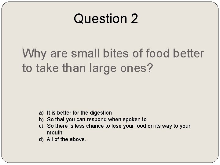 Question 2 Why are small bites of food better to take than large ones?