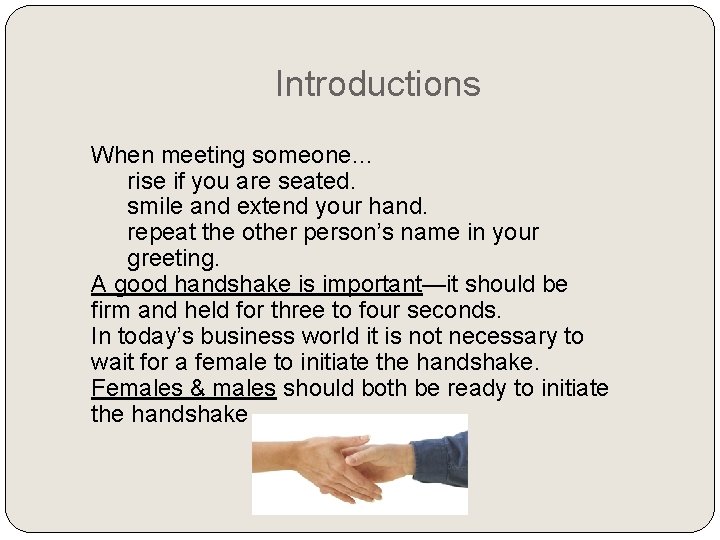 Introductions When meeting someone… rise if you are seated. smile and extend your hand.