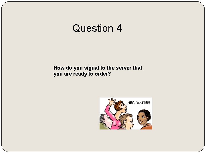 Question 4 How do you signal to the server that you are ready to