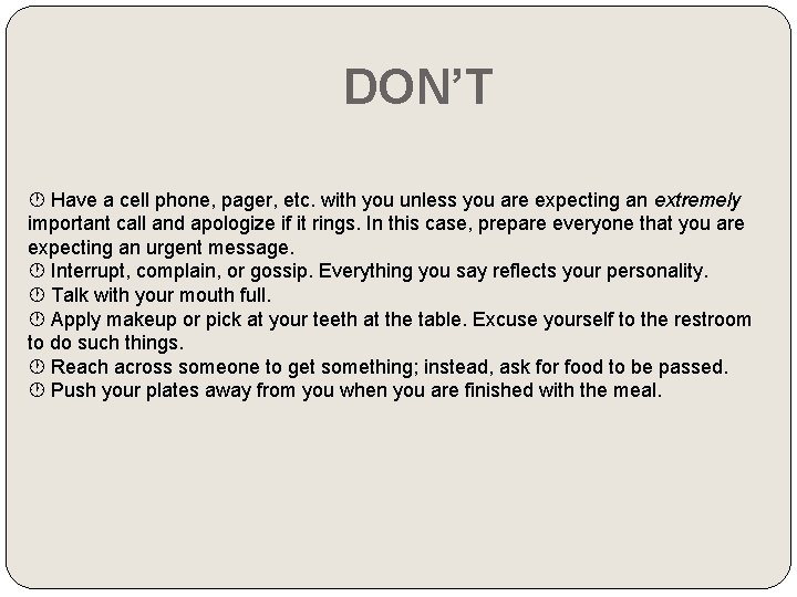  DON’T Have a cell phone, pager, etc. with you unless you are expecting