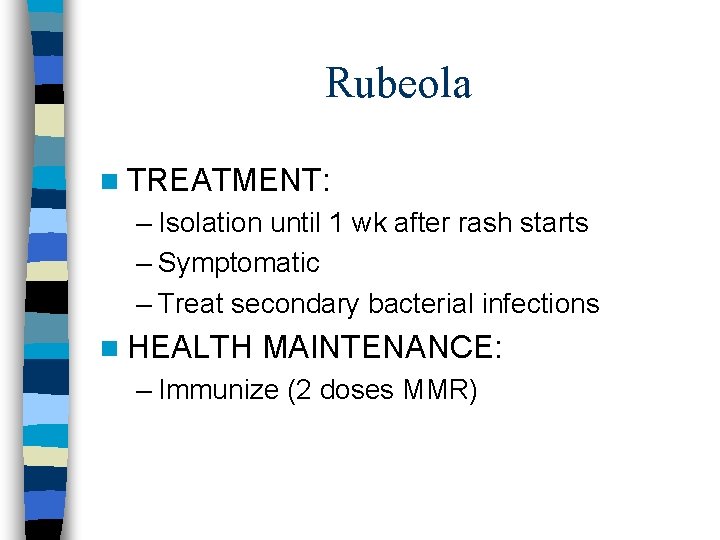 Rubeola n TREATMENT: – Isolation until 1 wk after rash starts – Symptomatic –