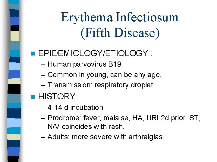 Erythema Infectiosum (Fifth Disease) n EPIDEMIOLOGY/ETIOLOGY : – Human parvovirus B 19. – Common