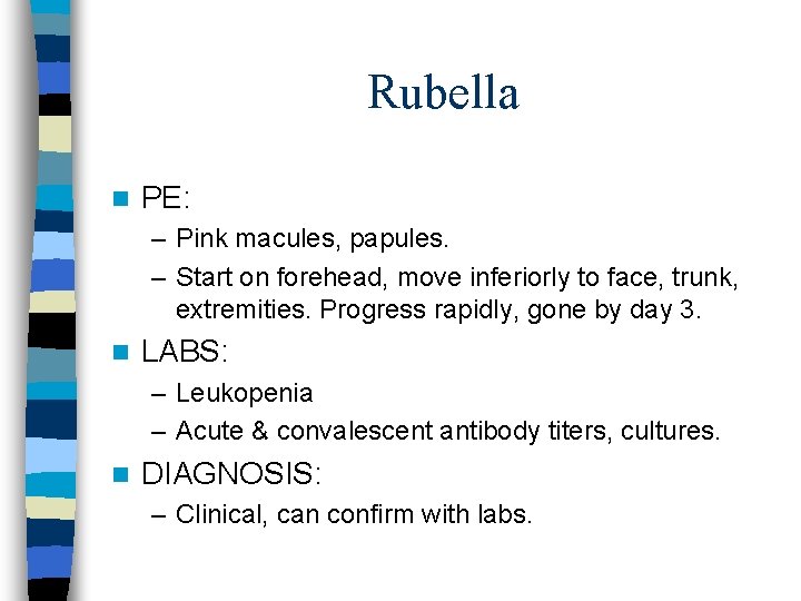 Rubella n PE: – Pink macules, papules. – Start on forehead, move inferiorly to