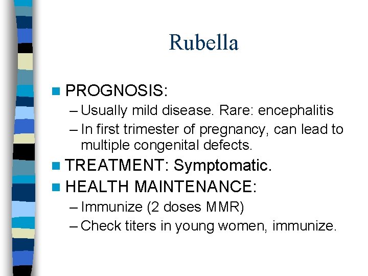 Rubella n PROGNOSIS: – Usually mild disease. Rare: encephalitis – In first trimester of
