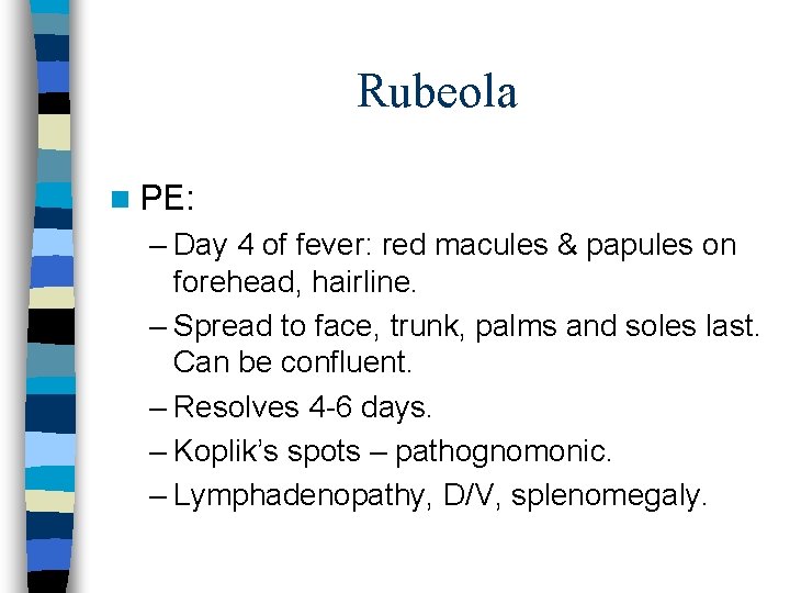 Rubeola n PE: – Day 4 of fever: red macules & papules on forehead,