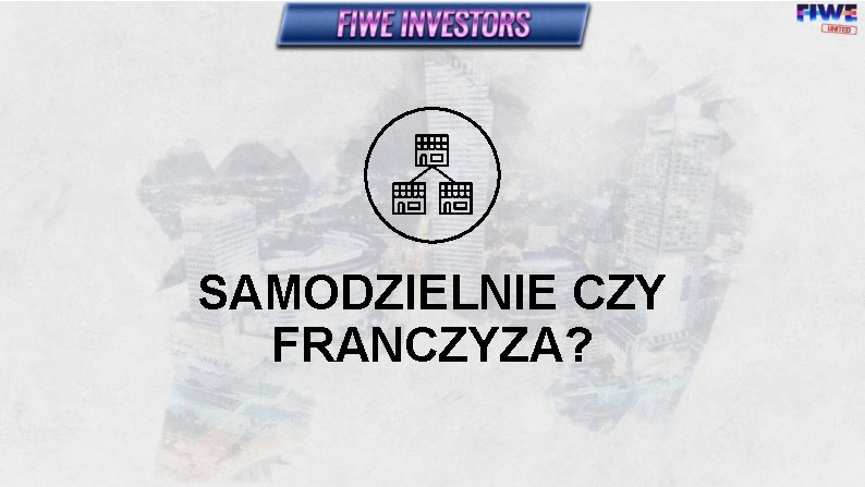 SAMODZIELNIE CZY FRANCZYZA? 