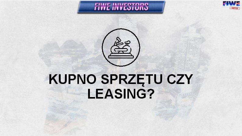 KUPNO SPRZĘTU CZY LEASING? 