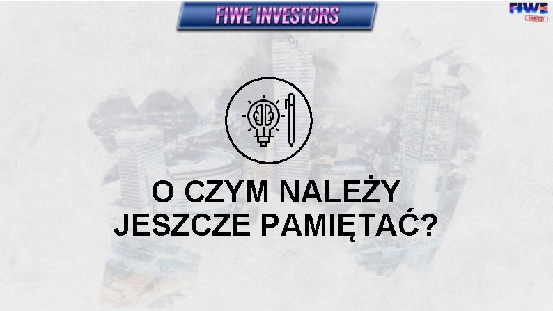 O CZYM NALEŻY JESZCZE PAMIĘTAĆ? 