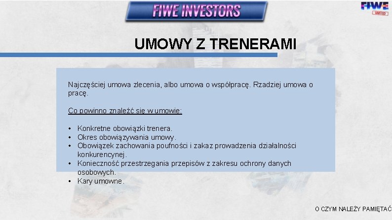 UMOWY Z TRENERAMI Najczęściej umowa zlecenia, albo umowa o współpracę. Rzadziej umowa o pracę.