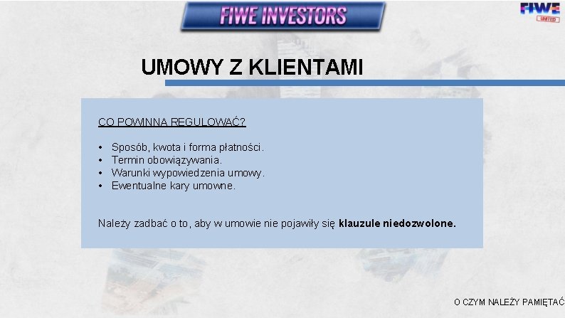 UMOWY Z KLIENTAMI CO POWINNA REGULOWAĆ? • • Sposób, kwota i forma płatności. Termin