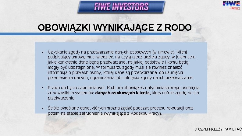 OBOWIĄZKI WYNIKAJĄCE Z RODO • Uzyskanie zgody na przetwarzanie danych osobowych (w umowie). Klient