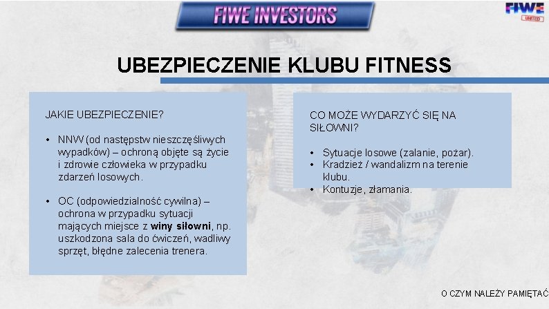 UBEZPIECZENIE KLUBU FITNESS JAKIE UBEZPIECZENIE? • NNW (od następstw nieszczęśliwych wypadków) – ochroną objęte