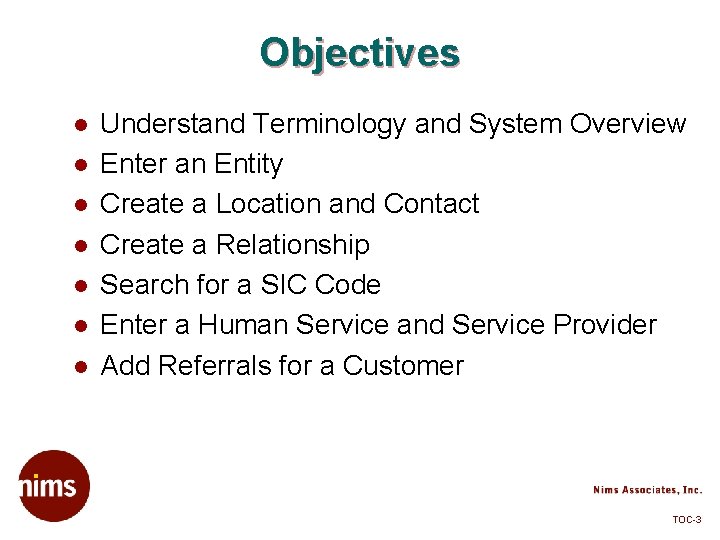 Objectives l l l l Understand Terminology and System Overview Enter an Entity Create