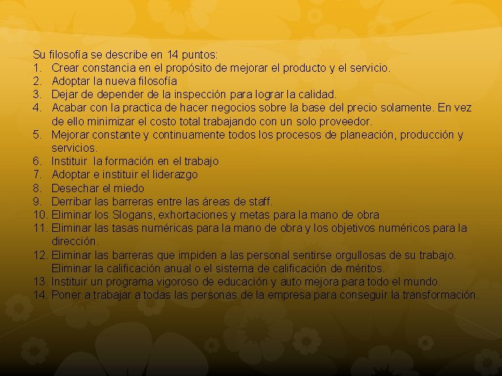 Su filosofía se describe en 14 puntos: 1. Crear constancia en el propósito de