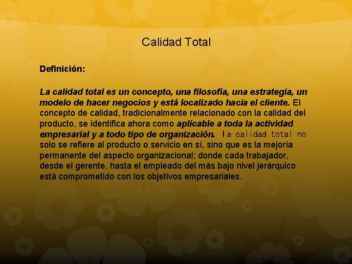 Calidad Total Definición: La calidad total es un concepto, una filosofía, una estrategia, un