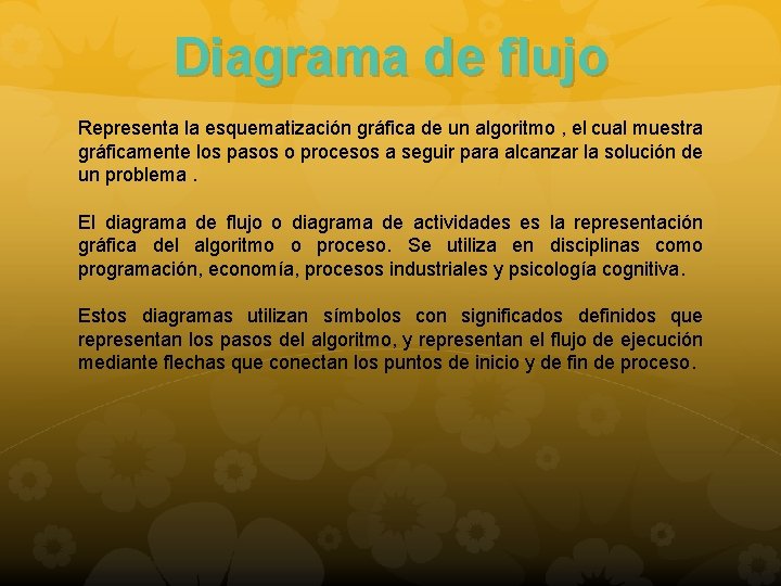 Diagrama de flujo Representa la esquematización gráfica de un algoritmo , el cual muestra