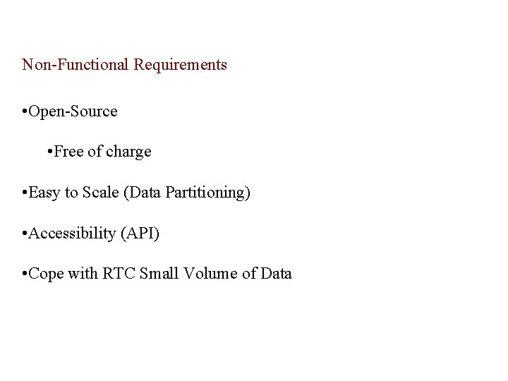 Non-Functional Requirements • Open-Source • Free of charge • Easy to Scale (Data Partitioning) Non-Functional Requirements • Open-Source • Free of charge • Easy to Scale (Data Partitioning)