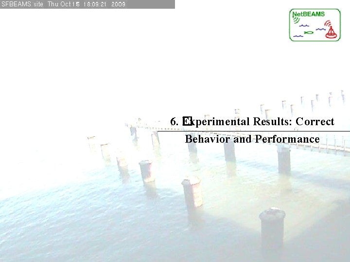 6. � Experimental Results: Correct Behavior and Performance 6. � Experimental Results: Correct Behavior and Performance