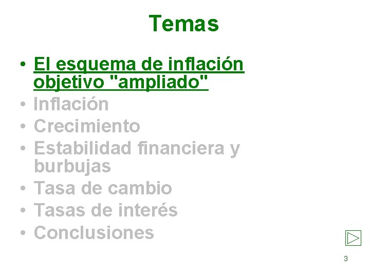 Temas • El esquema de inflación objetivo "ampliado" • Inflación • Crecimiento • Estabilidad