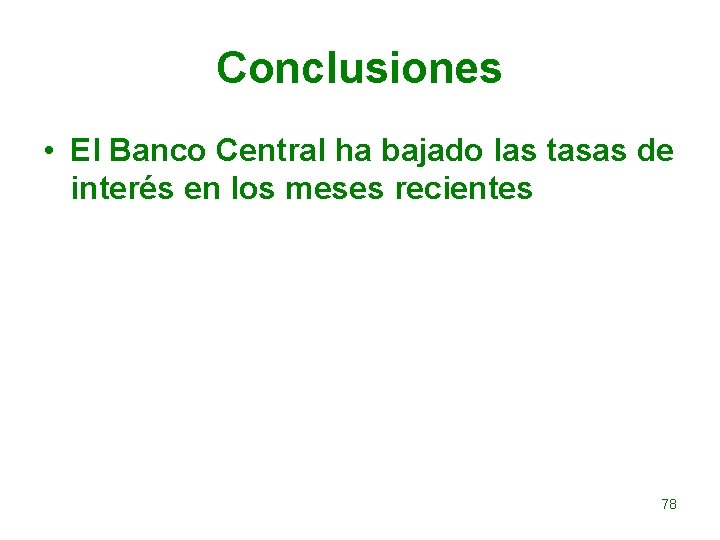 Conclusiones • El Banco Central ha bajado las tasas de interés en los meses