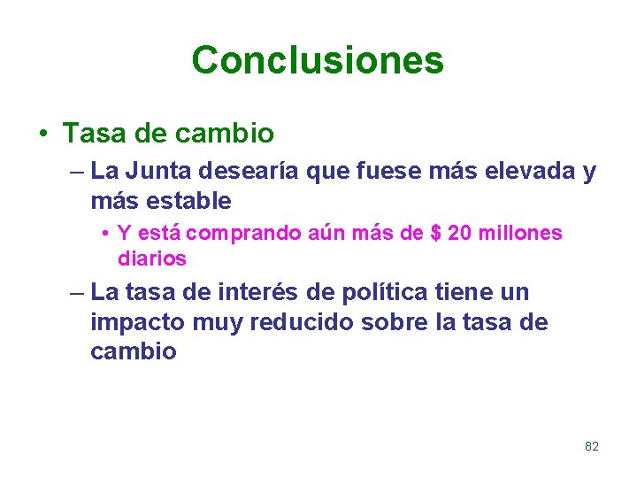 Conclusiones • Tasa de cambio – La Junta desearía que fuese más elevada y