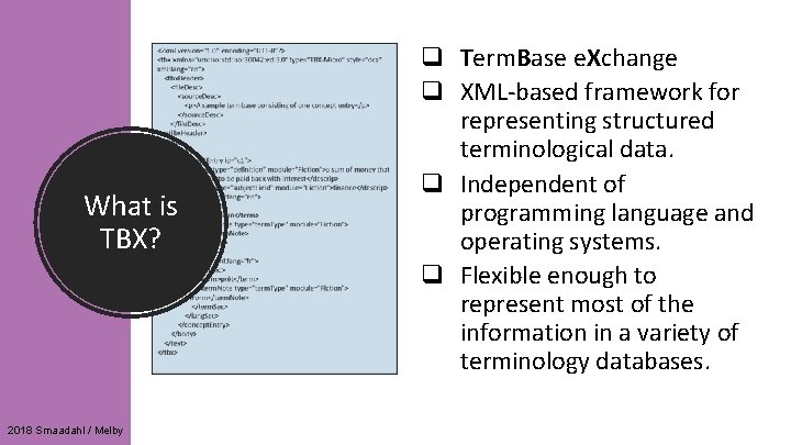 What is TBX? 2018 Smaadahl / Melby q Term. Base e. Xchange q XML-based