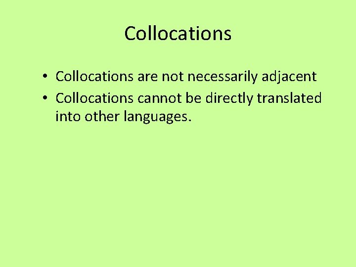 Collocations • Collocations are not necessarily adjacent • Collocations cannot be directly translated into