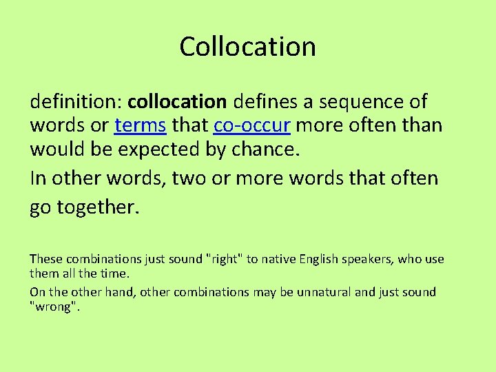 Collocation definition: collocation defines a sequence of words or terms that co-occur more often