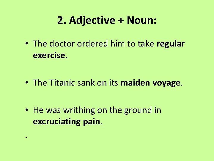 2. Adjective + Noun: • The doctor ordered him to take regular exercise. •