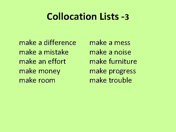 Collocation Lists -3 make a difference make a mistake make an effort make money
