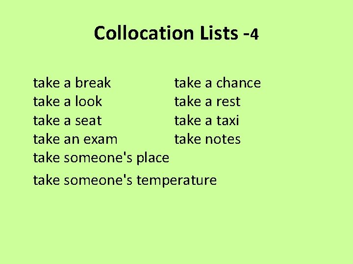 Collocation Lists -4 take a break take a chance take a look take a
